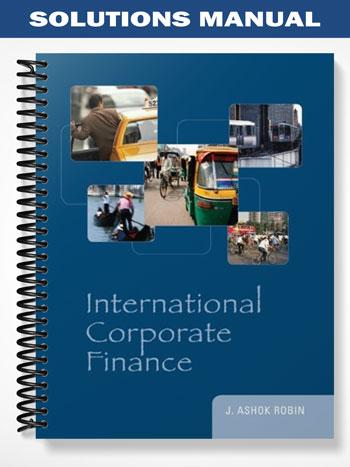 Solutions Manual for International Corporate Finance 1st Edition by Ashok Robin