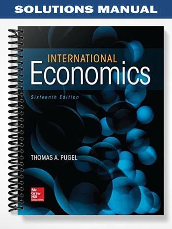 Solutions_Manual_for_International_Economics_16th_Edition_by_Thomas_Pugel Solutions_Manual_for_International_Economics_16th_Edition_by_Thomas_Pugel