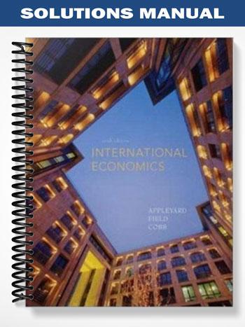 Solutions Manual for International Economics 6th Edition by Appleyard