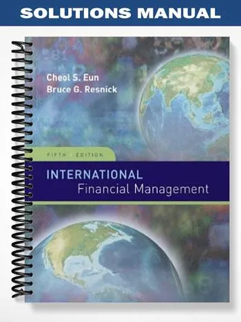 Solutions_Manual_for_International_Financial_Management_5th_Edition_by_Eun Solutions_Manual_for_International_Financial_Management_5th_Edition_by_Eun