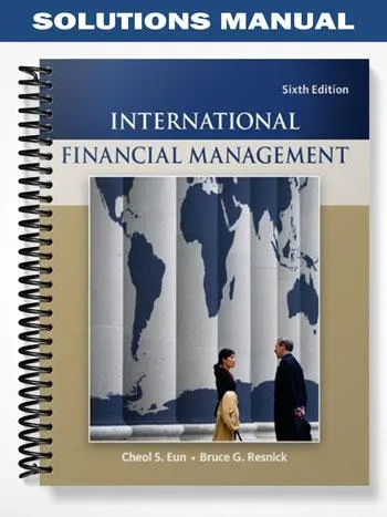Solutions_Manual_for_International_Financial_Management_6th_Edition_by_Eun Solutions_Manual_for_International_Financial_Management_6th_Edition_by_Eun