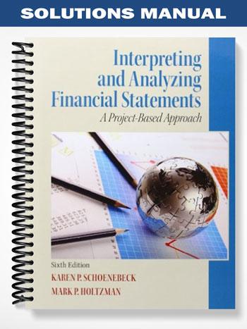 Solutions Manual for Interpreting and Analyzing Financial Statements 6th Edition by Schoenebeck