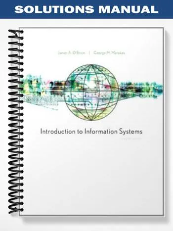 Solutions_Manual_for_Introduction_to_Information_Systems_15th_Edition_by_OBrien Solutions_Manual_for_Introduction_to_Information_Systems_15th_Edition_by_OBrien