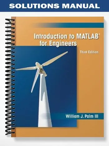Solutions_Manual_for_Introduction_to_MATLAB_for_Engineers_3rd_Edition_by_William_Palm_III Solutions_Manual_for_Introduction_to_MATLAB_for_Engineers_3rd_Edition_by_William_Palm_III