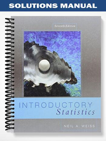Solutions Manual for Introductory Statistics 7th Edition by Weiss