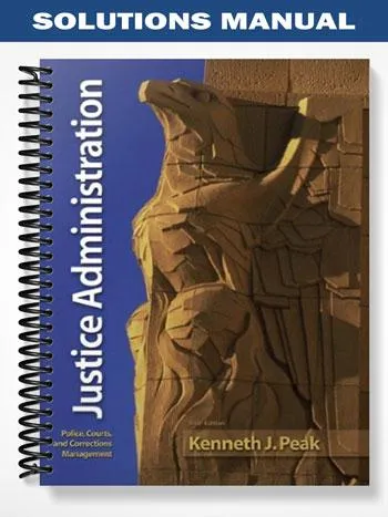 Solutions_Manual_for_Justice_Administration_6th_Edition_by_Ken_Peak Solutions_Manual_for_Justice_Administration_6th_Edition_by_Ken_Peak