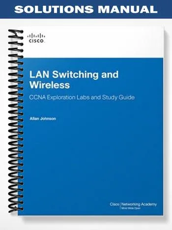 Solutions_Manual_for_LAN_Switching_and_Wireless_CCNA_Exploration_Labs_and_Study_Guide_1st_Edition_by_Johnson
