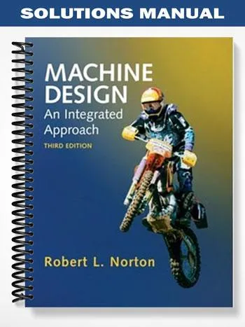 Solutions_Manual_for_Machine_Design_An_Integrated_Approach_3rd_Edition_by_Norton Solutions_Manual_for_Machine_Design_An_Integrated_Approach_3rd_Edition_by_Norton