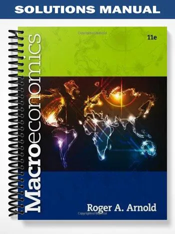 Solutions_Manual_for_Macroeconomics_11th_Edition_by_Arnold Solutions_Manual_for_Macroeconomics_11th_Edition_by_Arnold