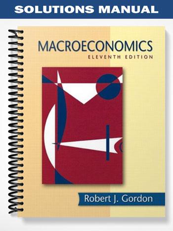 Solutions Manual for Macroeconomics 11th Edition by Gordon