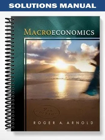 Solutions_Manual_for_Macroeconomics_9th_Edition_by_Arnold Solutions_Manual_for_Macroeconomics_9th_Edition_by_Arnold