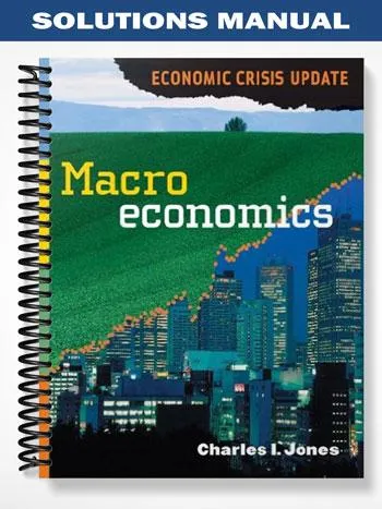 Solutions_Manual_for_Macroeconomics_Economic_Crisis_Update_1st_Edition_by_Jones Solutions_Manual_for_Macroeconomics_Economic_Crisis_Update_1st_Edition_by_Jones