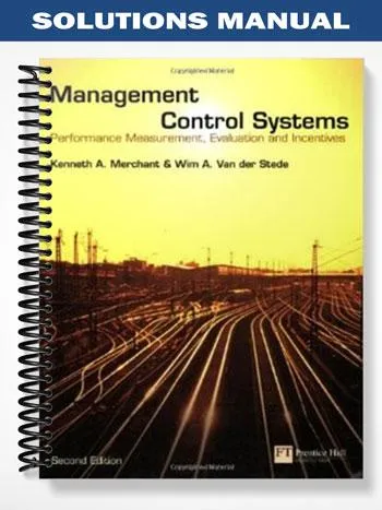 Solutions_Manual_for_Management_Control_Systems_Performance_Measurement_Evaluation_and_Incentives_2nd_Edition_by_Merchant Solutions_Manual_for_Management_Control_Systems_Performance_Measurement_Evaluation_and_Incentives_2nd_Edition_by_Merchant