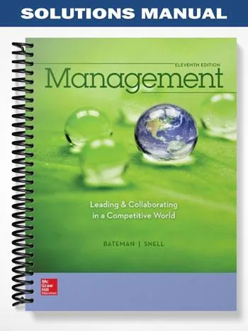 Solutions_Manual_for_Management_Leading__Collaborating_in_a_Competitive_World_11th_Edition_by_Bateman Solutions_Manual_for_Management_Leading__Collaborating_in_a_Competitive_World_11th_Edition_by_Bateman
