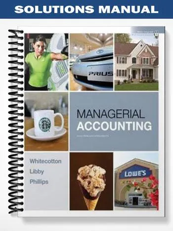 Solutions_Manual_for_Managerial_Accounting_1st_Edition_by_Whitecotton Solutions_Manual_for_Managerial_Accounting_1st_Edition_by_Whitecotton