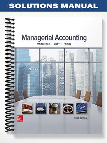 Solutions Manual for Managerial Accounting 3rd Edition by Whitecotton
