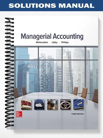 Solutions_Manual_for_Managerial_Accounting_3rd_Edition_by_Whitecotton Solutions_Manual_for_Managerial_Accounting_3rd_Edition_by_Whitecotton