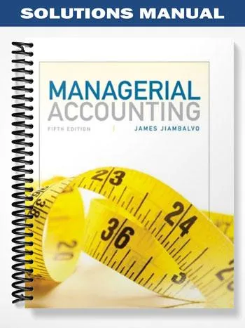 Solutions_Manual_for_Managerial_Accounting_5th_Edition_by_Jiambalvo Solutions_Manual_for_Managerial_Accounting_5th_Edition_by_Jiambalvo