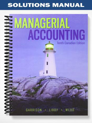 Solutions Manual for Managerial Accounting Canadian 10th Edition by Garrison