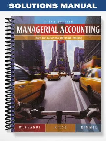 Solutions_Manual_for_Managerial_Accounting_Tools_for_Business_Decision_Making_3rd_Edition_by_Weygandt Solutions_Manual_for_Managerial_Accounting_Tools_for_Business_Decision_Making_3rd_Edition_by_Weygandt