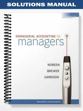 Solutions_Manual_for_Managerial_Accounting_for_Managers_1st_Edition_by_Noreen Solutions_Manual_for_Managerial_Accounting_for_Managers_1st_Edition_by_Noreen
