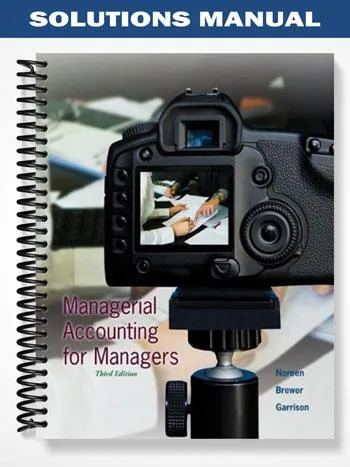 Solutions_Manual_for_Managerial_Accounting_for_Managers_3rd_Edition_by_Noreen