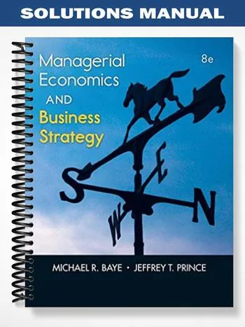 Solutions_Manual_for_Managerial_Economics_and_Business_Strategy_8th_Edition_by_Baye