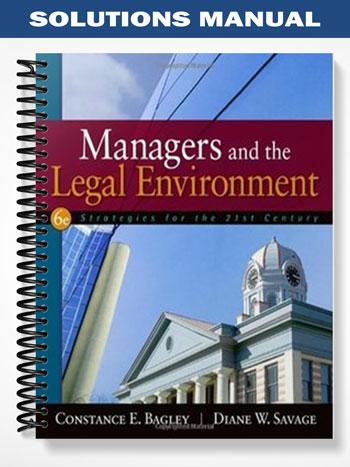 Solutions Manual for Managers and the Legal Environment Strategies for the 21st Century 6th Edition by Bagley