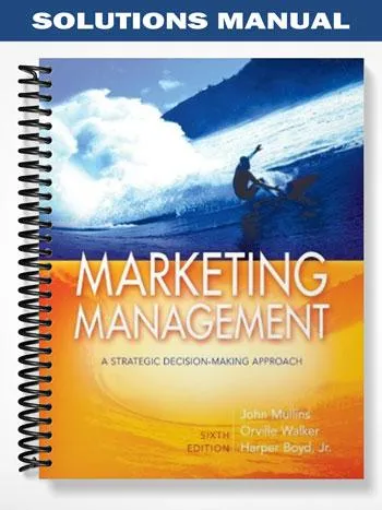 Solutions_Manual_for_Marketing_Management_A_Strategic_Decision Making_Approach_6th_Edition_by_Mullins