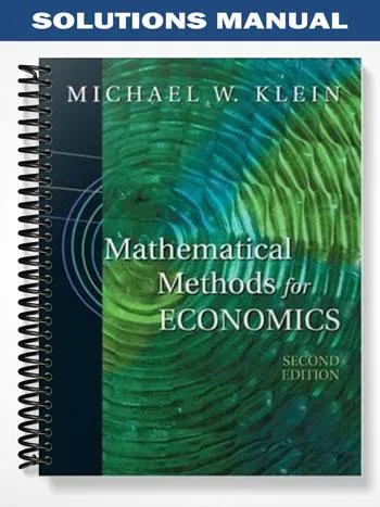 Solutions_Manual_for_Mathematical_Methods_for_Economics_2nd_Edition_by_Michael_Klein Solutions_Manual_for_Mathematical_Methods_for_Economics_2nd_Edition_by_Michael_Klein