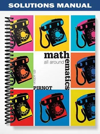 Solutions_Manual_for_Mathematics_All_Around_4th_Edition_by_Pirnot Solutions_Manual_for_Mathematics_All_Around_4th_Edition_by_Pirnot