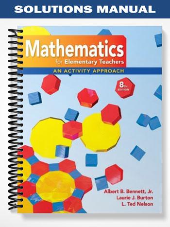Solutions Manual for Mathematics for Elementary Teachers An Activity Approach 8th Edition by Bennett