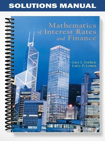 Solutions Manual for Mathematics of Interest Rates and Finance 1st Edition by Guthrie