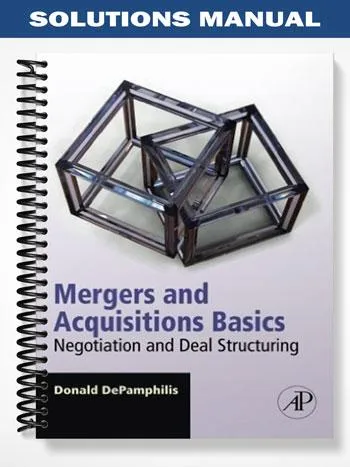 Solutions_Manual_for_Mergers_and_Acquisitions_Basics_Negotiation_and_Deal_Structuring_1st_Edition_by_Donald_DePamphilis Solutions_Manual_for_Mergers_and_Acquisitions_Basics_Negotiation_and_Deal_Structuring_1st_Edition_by_Donald_DePamphilis