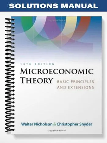 Solutions_Manual_for_Microeconomic_Theory_Basic_Principles_and_Extensions_10th_Edition_by_Snyder Solutions_Manual_for_Microeconomic_Theory_Basic_Principles_and_Extensions_10th_Edition_by_Snyder