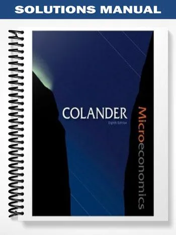 Solutions_Manual_for_Microeconomics_8th_Edition_by_Colander Solutions_Manual_for_Microeconomics_8th_Edition_by_Colander