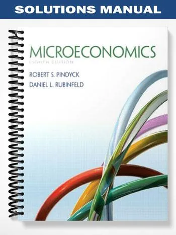 Solutions_Manual_for_Microeconomics_8th_Edition_by_Pindyck Solutions_Manual_for_Microeconomics_8th_Edition_by_Pindyck