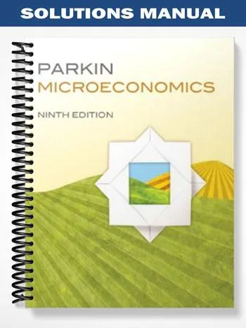 Solutions_Manual_for_Microeconomics_9th_Edition_by_Parkin Solutions_Manual_for_Microeconomics_9th_Edition_by_Parkin