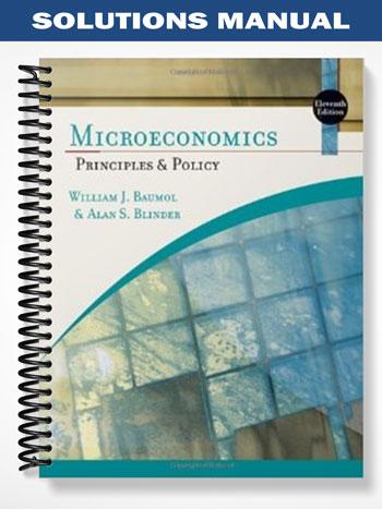 Solutions Manual for Microeconomics Principles and Policy 11th Edition by Baumol
