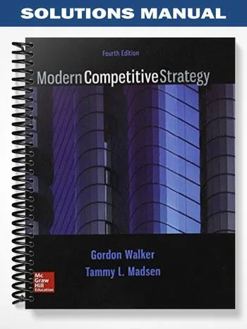 Solutions_Manual_for_Modern_Competitive_Strategy_4th_Edition_by_Walker Solutions_Manual_for_Modern_Competitive_Strategy_4th_Edition_by_Walker