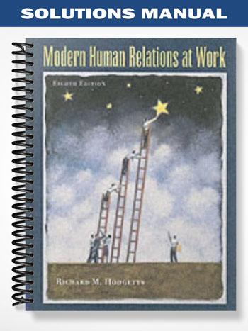 Solutions Manual for Modern Human Relations at Work 10th Edition by Hodgetts