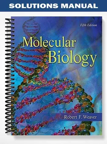 Solutions_Manual_for_Molecular_Biology_5th_Edition_by_Weaver Solutions_Manual_for_Molecular_Biology_5th_Edition_by_Weaver