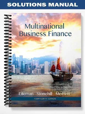 Solutions_Manual_for_Multinational_Business_Finance_14th_Edition_by_Eiteman Solutions_Manual_for_Multinational_Business_Finance_14th_Edition_by_Eiteman