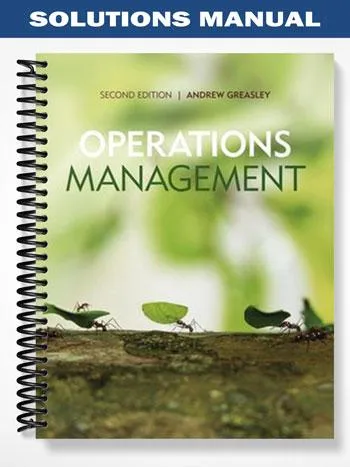 Solutions_Manual_for_Operations_Management_2nd_Edition_by_Greasley Solutions_Manual_for_Operations_Management_2nd_Edition_by_Greasley