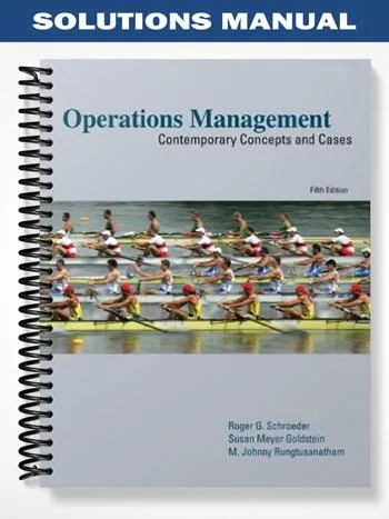 Solutions_Manual_for_Operations_Management_Contemporary_Concepts_and_Cases_5th_Edition_by_Schroeder Solutions_Manual_for_Operations_Management_Contemporary_Concepts_and_Cases_5th_Edition_by_Schroeder