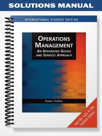 Solutions_Manual_for_Operations_Management_Integrated_Goods__Services_Approach_2nd_Edition_by_Evans Solutions_Manual_for_Operations_Management_Integrated_Goods__Services_Approach_2nd_Edition_by_Evans