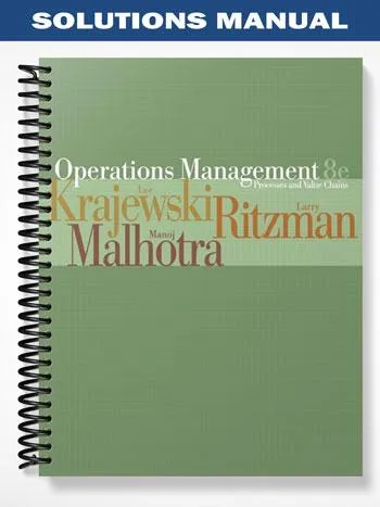 Solutions_Manual_for_Operations_Management_Process_and_Value_Chains_and_Student_CD_Package_8th_Edition_by_Krajewski