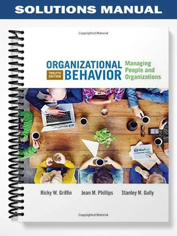 Solutions_Manual_for_Organizational_Behavior_Managing_People_and_Organizations_12th_Edition_by_Griffin Solutions_Manual_for_Organizational_Behavior_Managing_People_and_Organizations_12th_Edition_by_Griffin