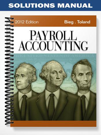 Solutions Manual for Payroll Accounting 2012 22nd Edition by Bieg