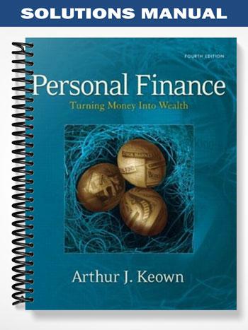 Solutions Manual for Personal Finance Turning Money into Wealth and Student Workbook 4th Edition by Keown